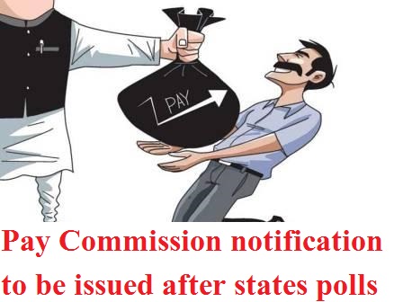 7th Pay Commission notification to be issued after states polls: The Sen Times