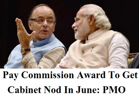 Pay Commission Award To Get Cabinet Nod In June: PMO