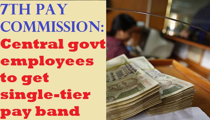 7th pay commission: Central govt employees to get single-tier pay band