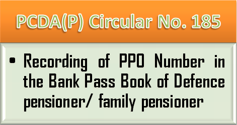 Recording of PPO Number in the Bank Pass Book of Defence pensioner/ family pensioner: PCDA Circular No. 185