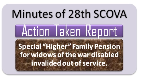 Special Higher Family Pension for widows of the war disabled invalided out of service: ATR on minutes of 28th SCOVA Special Higher Family Pension for widows of the war disabled invalided out of service: ATR on minutes of 28th SCOVA