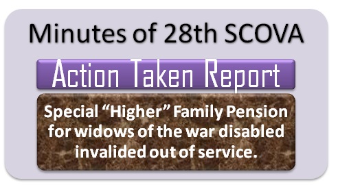 Special Higher Family Pension for widows of the war disabled invalided out of service: ATR on minutes of 28th SCOVA