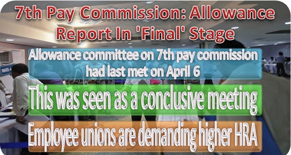 7th Pay Commission: Allowance Report In ‘Final’ Stage, Committee members are busy in notes preparation