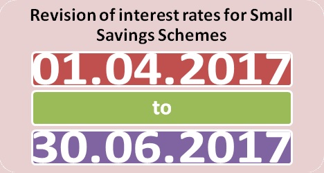 Revision of interest rates for Small Savings Schemes for the period from 01.04.2017 to 30.06.2017