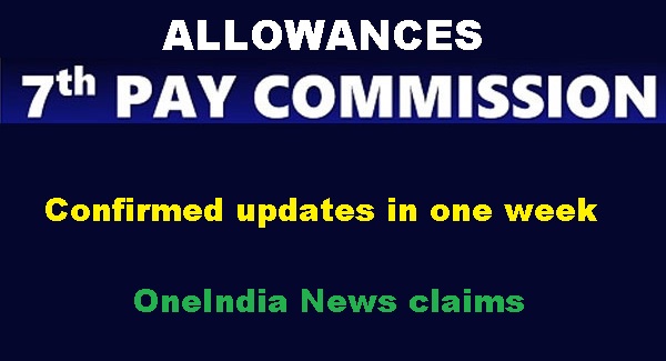 7th CPC Allowances: Confirmed updates in one week – One India News claims