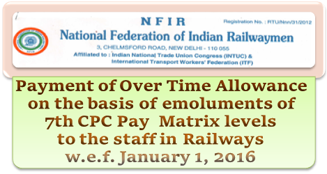 Payment of Over Time Allowance on the basis of emoluments of 7th CPC Pay  Matrix levels to the staff in Railways