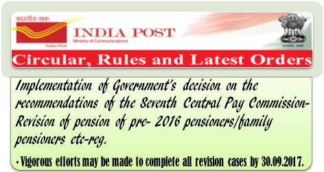 7th CPC Pension Revision/Notional Fixation of Pre-2016 Postal Pensioners – Concordance Table: DoP Orders with clarification & time limit of 30.09.2017