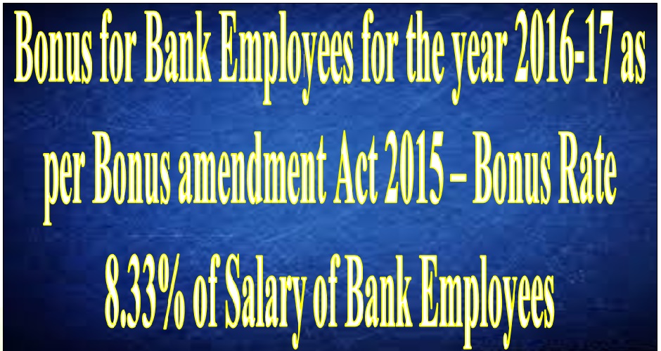 Bank Staff – Payment of Bonus @ 8.33% for F.Y. 2016-17 for employees – wage ceiling Rs.21,000/- p.m.