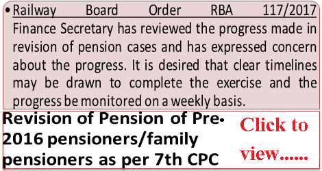 7th CPC Pension Revision of Pre-2016 Pensioners/family pensioners: Railway Board orders for progress be monitored on a weekly basis.