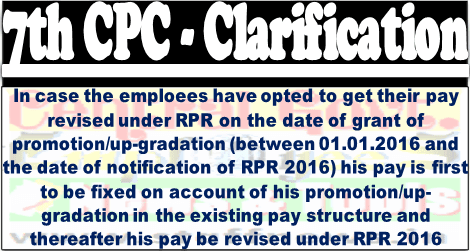 7th CPC Clarification: Pay is first to be fixed on account of promotion/up-gradation in pre-revised and thereafter be revised under RP Rules 2016