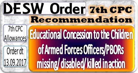 7th CPC: Enhancement of Educational Concession to Children of Armed Forces Officers/PBORs missing/disabled/killed in action – DESW Order