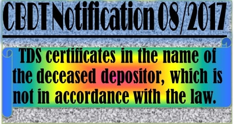 TDS certificates in the name of the deceased depositor is not in accordance with law: CBDT notification on TDS on interest on deposits made under the Capital Gains Accounts Scheme, 1988