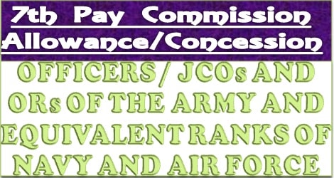 7th Pay Commission Allowance Orders for Officers/JCOs & ORs of the Army & equivalent Ranks of Navy & Air Force