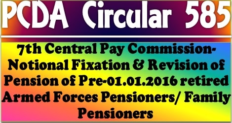 7th CPC Notional Fixation and Revision of Pension of Pre-2016 Armed Forces Pensioners: PCDA Circular 585