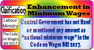 The Code on Wages Bill 2017: Clarification on Enhancement of National Minimum Wages & methodology for calculation of minimum wages