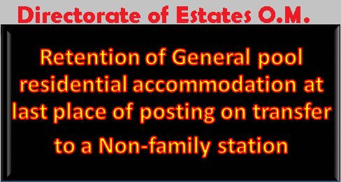 Retention of General pool residential accommodation at last place of posting on transfer to a Non-family station