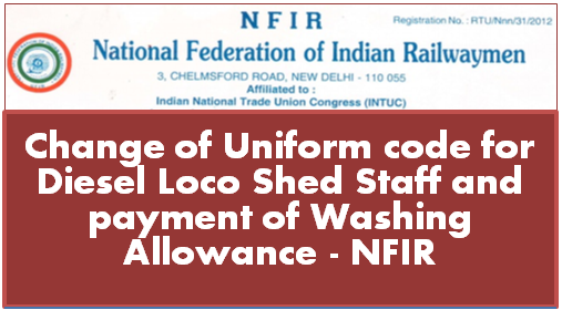 Change of Uniform code for Diesel Loco Shed Staff and payment of Washing Allowance – NFIR