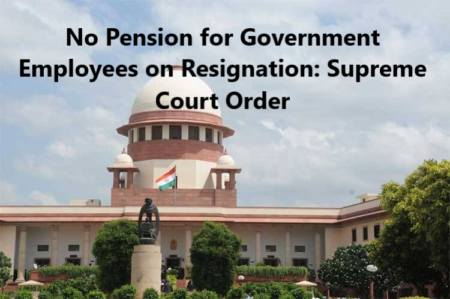 No Pension for Government Employees on Resignation: Supreme Court Order
