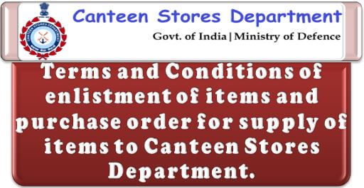 Terms and conditions of enlistment of items and purchase order for supply of items to Canteen Stores Department