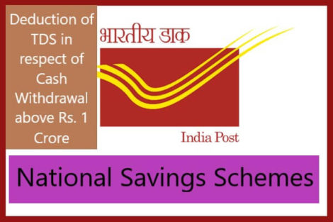 National Savings Schemes : Deduction of TDS in respect of Cash Withdrawal above Rs. 1 Crore