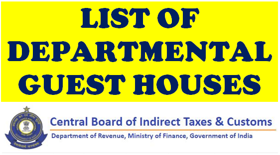 List of Departmental Guest Houses under CBIC