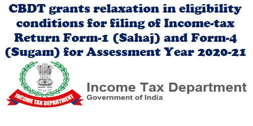 CBDT grants relaxation in eligibility conditions for filing of ITR Form-1 and Form-4 for AY 2020-21