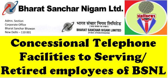 Concessional Telephone Facilities to Serving/Retired employees of BSNL wherein area is declared TNF.