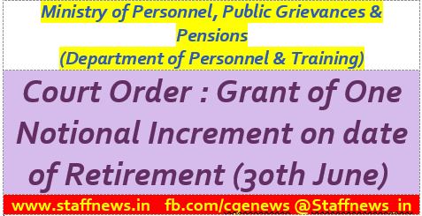 Court Order – Grant of One Notional Increment on date of Retirement (30th June) : Public Grievance petition