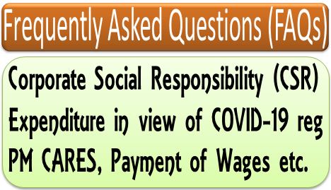 FAQs on CSR Expenditure in view of COVID-19 reg PM CARES, Payment of Wages etc.