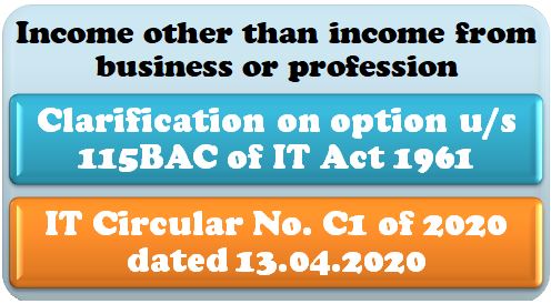 Income other than business or profession – Clarification on option u/s 115BAC of IT Act 1961: Circular C1 of 2020