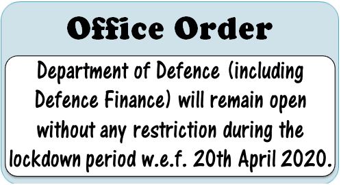 COVID 19 Lockdown: Ministry of Defence Order – Office will remain open without restriction w.e.f. 20.04.2020