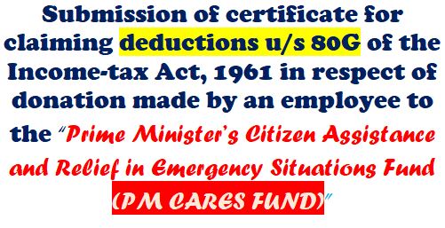 Submission of certificate for claiming deductions u/s 80G of the Income-tax Act, 1961 in respect of donation made by an employee to PM CARES FUND
