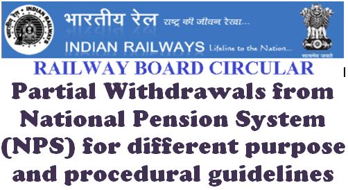 Partial Withdrawals from NPS for different purpose and procedural guidelines: Railway Board