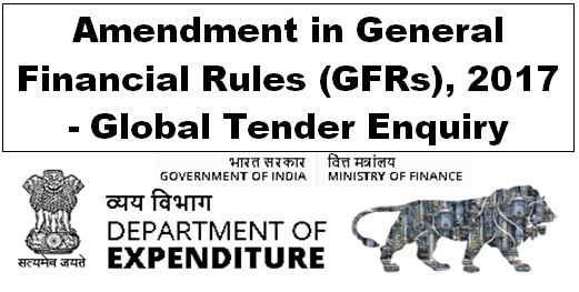 Amendment in General Financial Rules (GFRs), 2017 – Global Tender Enquiry