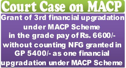 Grant of 3rd MACP in GP 6600/- without counting NFG as one financial upgradation: Court Case regarding