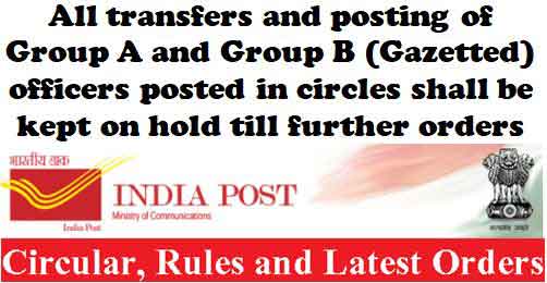 Deptt of Post: Transfers of all Group A and Group B (Gazetted) officers be kept on hold