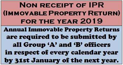 Non receipt of IPR (Immovable Property Return) for the year 2019
