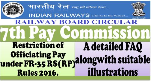 7th Pay Commission: Railway Board clarification on restriction of Officiating Pay under FR-35 detailed FAQ alongwith suitable illustrations