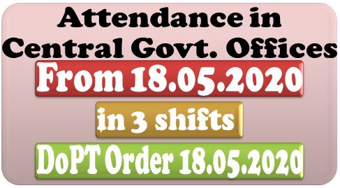 Regulation of attendance in Central Government offices with effect from 18.05.2020 in view of Coronavirus COVID-19 Lockdown: DoPT OM