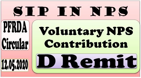 D Remit – Mode of depositing Voluntary NPS Contributions – SIP in NPS – PFRDA Circular 12.05.2020