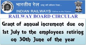annual-increment-due-on-1st-july-to-the-employees-retiring-on-30th-june-railway-board