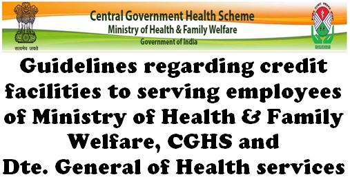 Credit facilities to serving employees of MoHFW, CGHS & DGHS: Guidelines by CGHS dated 22.06.2020