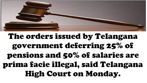 Order deferring 25% of pensions and 50% of salaries are prima facie illegal, said Telangana High Court