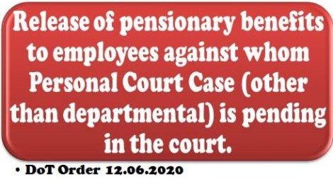 Release of pensionary benefits to employees against whom Personal Court Case is pending in the court