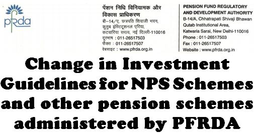 Change in Investment Guidelines for NPS Schemes and other pension schemes administered by PFRDA