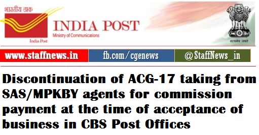 Discontinuation of ACG-17 taking from SAS/MPKBY agents for commission payment at the time of acceptance of business in CBS Post Offices