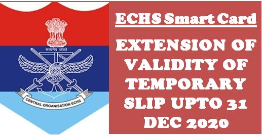 ECHS Smart Card: Extension of validity of Temporary Slip upto 31 Dec 2020