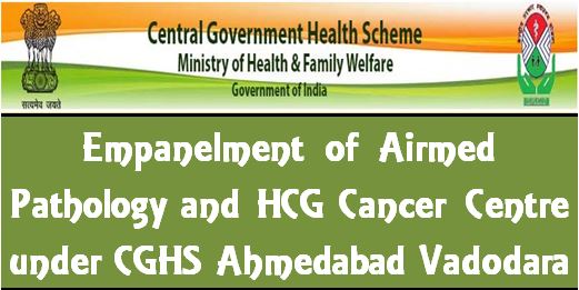 Empanelment of Airmed Pathology, Ahmedabad and HCG Cancer Centre, Vadodara under CGHS