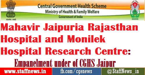Mahavir Jaipuria Rajasthan Hospital and Monilek Hospital Research Centre: Empanelment under of CGHS Jaipur