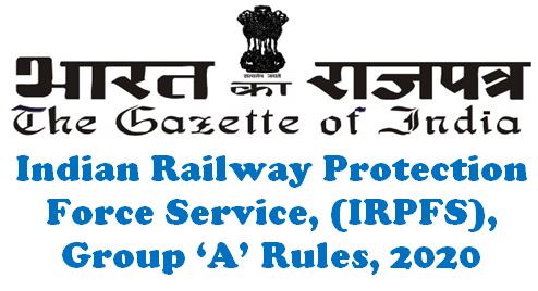 Indian Railway Protection Force Service IRPFS Group A Rules 2020: Grades, Designations, Level in the pay matrix and number of posts etc.